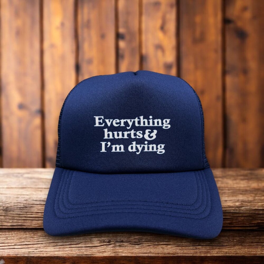 Everything Hurts And I'm Dying Unisex Trucker Hat Navy Funny Meme Anti-Social